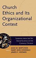 Church Ethics and Its Organizational Context: Learning from the Sex Abuse Scandal in the Catholic Church