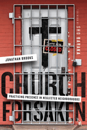 Church Forsaken: Practicing Presence in Neglected Neighborhoods
