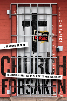 Church Forsaken: Practicing Presence in Neglected Neighborhoods - Brooks, Jonathan, and Baraka, Sho (Foreword by)