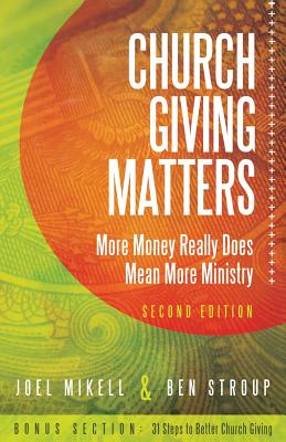 Church Giving Matters: More Money Really Does Mean More Ministry - Mikell, Joel, and Stroup, Ben