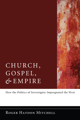 Church, Gospel, and Empire - Mitchell, Roger Haydon