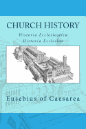 Church history: Historia Ecclesiastica or Historia Ecclesiae - Eusebius of Caesarea