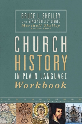 Church History in Plain Language Workbook - Shelley, Bruce, and Lingle, Stacey Shelley, and Shelley, Marshall (Editor)