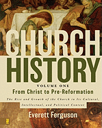 Church History, Volume One: From Christ to Pre-Reformation: The Rise and Growth of the Church in Its Cultural, Intellectual, and Political Context