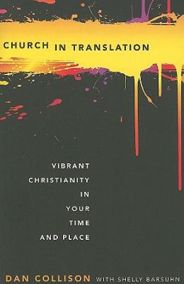 Church in Translation: Vibrant Christianity in Your Time and Place - Barsuhn, Rochelle, and Collison, Dan