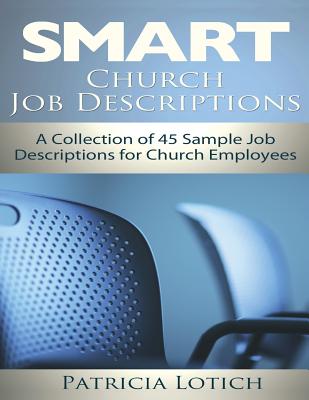 Church Job Descriptions: A Collection of 45 Sample Job Descriptions for Church Employees - Lotich, Patricia S