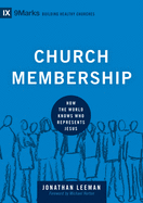 (Church Membership): How the World Knows Who Represents Jesus