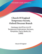 Church of England Temperance Society, Oxford Diocesan Branch: Catalogue and Price List of Temperance Publications, Sermons, Pamphlets, Tracts, Books, Etc. (1888)