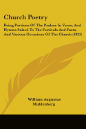 Church Poetry: Being Portions Of The Psalms In Verse, And Hymns Suited To The Festivals And Fasts, And Various Occasions Of The Church (1823)