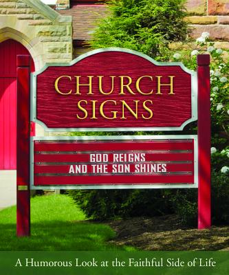 Church Signs: A Humorous Look at the Faithful Side of Life - Barbour Publishing, Inc (Creator)