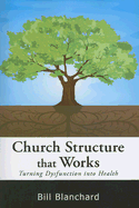 Church Structure That Works: Turning Dysfunction Into Health - Blanchard, Bill