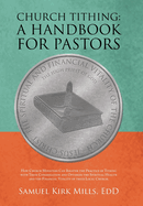 Church Tithing: a Handbook for Pastors: How Church Ministers Can Bolster the Practice of Tithing with Their Congregation and Optimize the Spiritual Health and the Financial Vitality of Their Local Church.