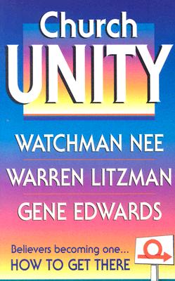 Church Unity - Nee, Watchman, and Edwards, Gene, and Litzman, Warren