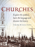 Churches: Explore the Symbols, Learn the Language and Discover the History - Brittain-Catlin, Timothy