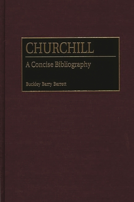 Churchill: A Concise Bibliography - Barrett, Buckley B