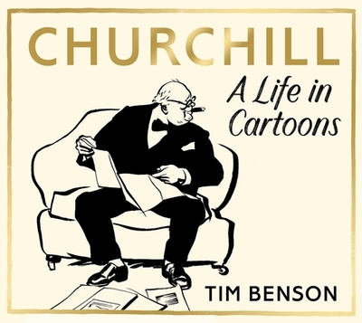 Churchill: A Life in Cartoons - Benson, Tim