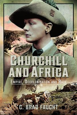Churchill and Africa: Empire, Decolonisation and Race - Faught, C Brad