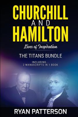 CHURCHILL and HAMILTON: The TITANS Bundle: Lives of Inspiration - Patterson, Ryan