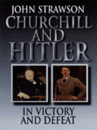 Churchill and Hitler: In Victory and Defeat