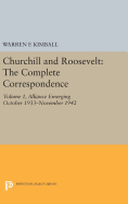 Churchill and Roosevelt, Volume 1: The Complete Correspondence: Alliance Emerging, October 1933-November 1942