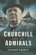 Churchill and the Admirals - Roskill, Stephen Wentworth