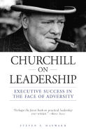 Churchill on Leadership: Executive Success in the Face of Adversity - Hayward, Steven F