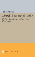 Churchill-Roosevelt-Stalin: The War They Waged and the Peace They Sought