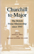 Churchill to Major: Office of Prime Minister in Britain Since 1945