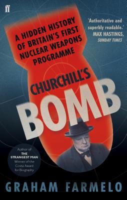 Churchill's Bomb: A hidden history of Britain's first nuclear weapons programme - Farmelo, Graham