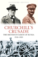 Churchill's Crusade: The British Invasion of Russia, 1918-1920