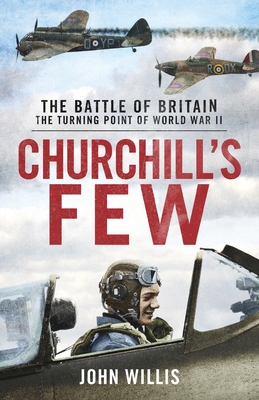 Churchill's Few: The Battle of Britain - Willis, John