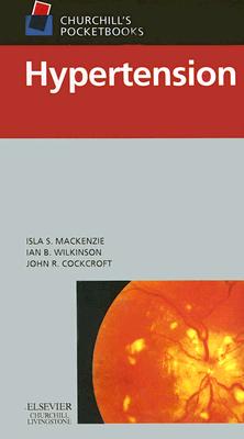 Churchill's Pocketbook of Hypertension - Wilkinson, Ian B, Bm, Bch, Ma, MRCP, and Cockcroft, John R, MB, Chb, Frcp, and MacKenzie, Isla S, MRCP