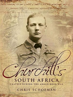 Churchill's South Africa: Travels during the Anglo-Boer War - Schoeman, Chris