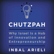 Chutzpah: Why Israel Is a Hub of Innovation and Entrepreneurship