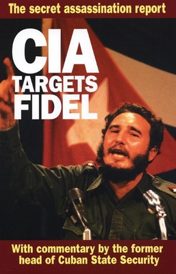 CIA Targets Fidel: The Secret Assassination Report - Escalante, Fabian (Introduction by)