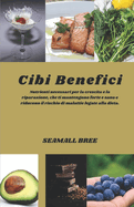 Cibi Benefici: Nutrienti necessari per la crescita e la riparazione, che ti mantengono forte e sano e riducono il rischio di malattie legate alla dieta.