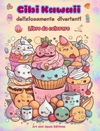 Cibi Kawaii deliziosamente divertenti Libro da colorare Simpatici disegni kawaii per gli amanti del cibo: Immagini gastronomiche d'arte Kawaii per il relax e la creativit