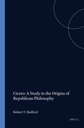 Cicero: A Study in the Origins of Republican Philosophy