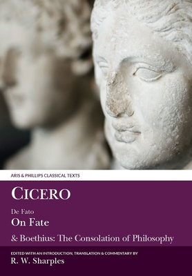 Cicero: On Fate: & Boethius: The Consolation of Philosophyiv.5-7 and V - Cicero, and Boethius, and Sharples, Robert W (Translated by)