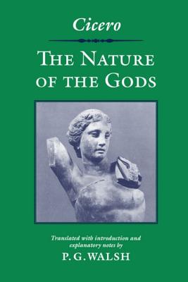 Cicero: The Nature of the Gods - Cicero, Marcus Tullius, and Walsh, P G (Translated by)