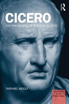 Cicero: The Philosophy of a Roman Sceptic - Woolf, Raphael