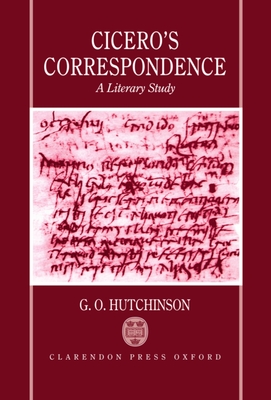 Cicero's Correspondence: A Literary Study - Hutchinson, G O