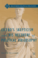 Cicero's Skepticism and His Recovery of Political Philosophy