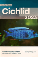 Cichlid: From Novice to Expert. Comprehensive Aquarium Fish Guide