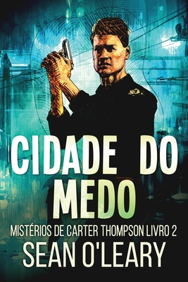 Cidade do Medo - O'Leary, Sean, and de Benedetti, Nelson (Translated by)