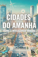 Cidades do Amanh?: Rumo ? Intelig?ncia Urbana