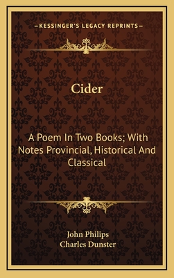 Cider: A Poem in Two Books; With Notes Provincial, Historical and Classical - Philips, John, and Dunster, Charles