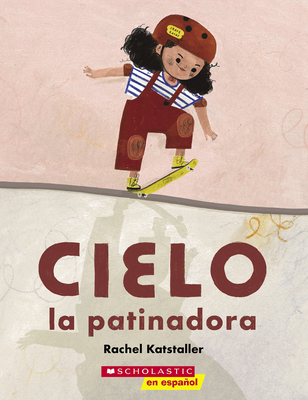 Cielo La Patinadora (Skater Cielo) - Katstaller, Rachel (Illustrator)
