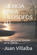 Ciencia Para Fil?sofos (1): La influencia de Einstein en la ciencia