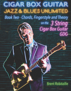 Cigar Box Guitar Jazz & Blues Unlimited: Book Two: Chords, Fingerstyle and Theory